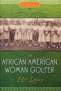 The African American Woman Golfer: Her Legacy (Hardcover)