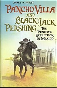 Pancho Villa and Black Jack Pershing: The Punitive Expedition in Mexico (Hardcover)