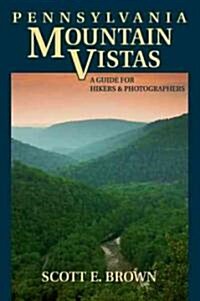 Pennsylvania Mountain Vistas: A Guide for Hikers and Photographers (Paperback)