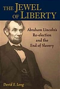 The Jewel of Liberty: Abraham Lincolns Re-Election and the End of Slavery (Paperback)