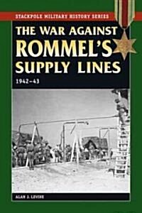 The War Against Rommels Supply: 1942-43 (Paperback)