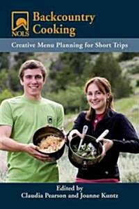 NOLS Backcountry Cooking: Creative Menu Planning for Short Trips (Paperback)