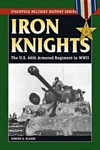 Iron Knights: The U.S. 66th Armored Regiment in World War II (Paperback)
