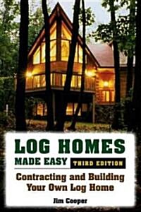 Log Homes Made Easy: Contracting and Building Your Own Log Home (Paperback, 3)