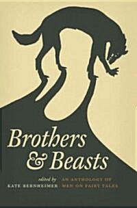 Brothers & Beasts: An Anthology of Men on Fairy Tales (Paperback)