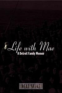 Life with Mae: A Detroit Family Memoir (Hardcover)