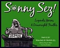 Sonny Sez!: Legends, Yarns, and Downright Truths (Paperback)