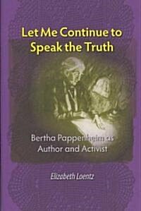 Let Me Continue to Speak the Truth: Bertha Pappenheim as Author and Activist (Hardcover)