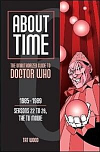 About Time 6: The Unauthorized Guide to Doctor Who (Seasons 22 to 26, the TV Movie) (Paperback)