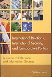 International Relations, International Security, and Comparative Politics: A Guide to Reference and Information Sources (Paperback)