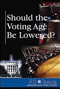 Should the Voting Age Be Lowered? (Library Binding)
