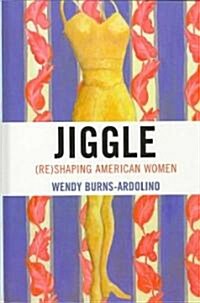 Jiggle: (Re)Shaping American Women (Hardcover)