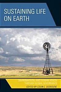 Sustaining Life on Earth: Environmental and Human Health Through Global Governance (Paperback)
