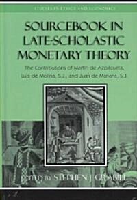 Sourcebook in Late-Scholastic Monetary Theory: The Contributions of Martin de Azpilcueta, Luis de Molina, and Juan de Mariana (Hardcover)