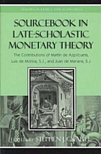 Sourcebook in Late-Scholastic Monetary Theory: The Contributions of Martin de Azpilcueta, Luis de Molina, and Juan de Mariana, S.J. (Paperback)