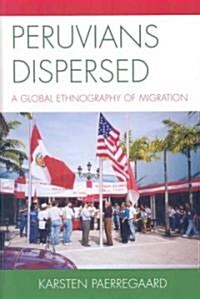 Peruvians Dispersed: A Global Ethnography of Migration (Hardcover)