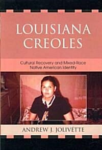 Louisiana Creoles: Cultural Recovery and Mixed-Race Native American Identity (Paperback)