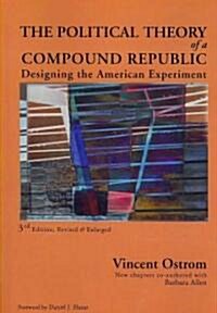 The Political Theory of a Compound Republic: Designing the American Experiment (Paperback, 3, Third, Revised)
