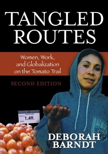 Tangled Routes: Women, Work, and Globalization on the Tomato Trail, Second Edition (Paperback, 2)