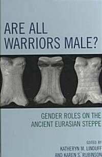 Are All Warriors Male?: Gender Roles on the Ancient Eurasian Steppe (Hardcover)