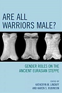 Are All Warriors Male?: Gender Roles on the Ancient Eurasian Steppe (Paperback)