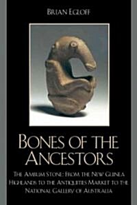 Bones of the Ancestors: The Ambum Stone: From the New Guinea Highlands to the Antiquities Market to Australia (Paperback)