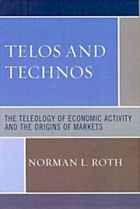 Telos and Technos: The Teleology of Economic Activity and the Origins of Markets (Paperback)