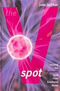 The V-Spot: Healing the Vulnerable Spot from Emotional Abuse (Hardcover)