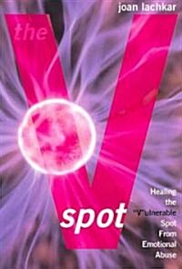 The V-Spot: Healing the Vulnerable Spot from Emotional Abuse (Paperback)