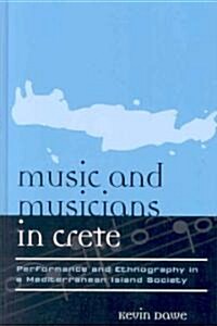 Music and Musicians in Crete: Performance and Ethnography in a Mediterranean Island Society (Hardcover)