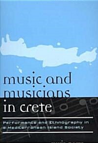 Music and Musicians in Crete: Performance and Ethnography in a Mediterranean Island Society (Paperback)