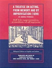 A Treatise on Acting, from Memory and by Improvisation (1699) by Andrea Perrucci: Bilingual Edition in English and Italian (Paperback)