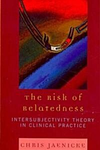The Risk of Relatedness: Intersubjectivity Theory in Clinical Practice (Paperback)