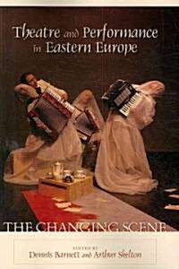 Theatre and Performance in Eastern Europe: The Changing Scene (Paperback)