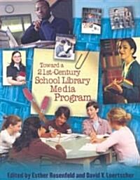 Toward a 21st-Century School Library Media Program (Paperback)
