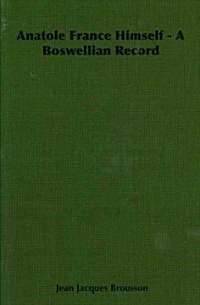 Anatole France Himself - A Boswellian Record (Paperback)