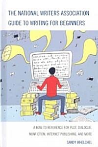 The National Writers Association Guide to Writing for Beginners: A How-To Reference for Plot, Dialogue, Nonfiction, Internet Publishing, and More (Hardcover)