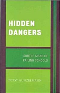 Hidden Dangers: Subtle Signs of Failing Schools (Hardcover)