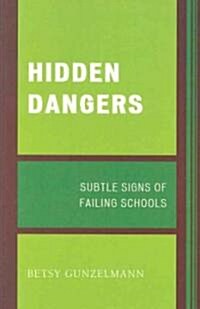 Hidden Dangers: Subtle Signs of Failing Schools (Paperback)
