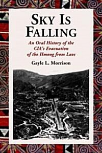 Sky Is Falling: An Oral History of the CIAs Evacuation of the Hmong from Laos (Paperback)