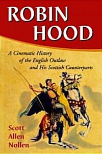 Robin Hood: A Cinematic History of the English Outlaw and His Scottish Counterparts (Paperback)