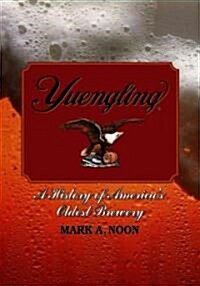 Yuengling: A History of Americas Oldest Brewery (Paperback)