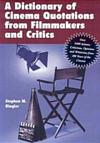 A Dictionary of Cinema Quotations from Filmmakers and Critics: Over 3400 Axioms, Criticisms, Opinions and Witticisms from 100 Years of the Cinema      (Paperback)