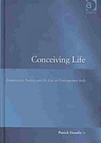 Conceiving Life : Reproductive Politics and the Law in Contemporary Italy (Hardcover)