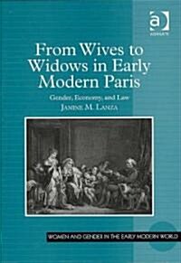 From Wives to Widows in Early Modern Paris : Gender, Economy, and Law (Hardcover)