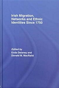 Irish Migration, Networks and Ethnic Identities since 1750 (Hardcover, 1st)