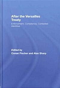 After the Versailles Treaty : Enforcement, Compliance, Contested Identities (Hardcover)