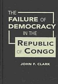 The Failure of Democracy in the Republic of Congo (Hardcover)