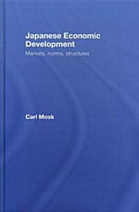 Japanese Economic Development : Markets, Norms, Structures (Hardcover)