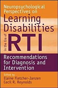 Neuropsychological Perspectives on Learning Disabilities in the Era of Rti: Recommendations for Diagnosis and Intervention (Paperback)